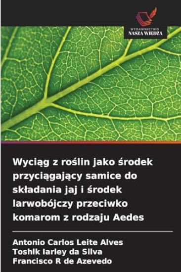 Wyciąg z roślin jako środek przyciągający samice do skladania jaj i środek larwobójczy przeciwko komarom z rodzaju Aedes