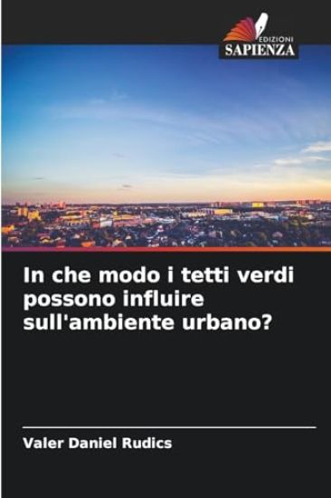 In che modo i tetti verdi possono influire sull'ambiente urbano?