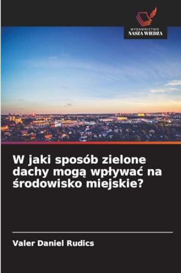 W jaki sposób zielone dachy mogą wplywac na środowisko miejskie?