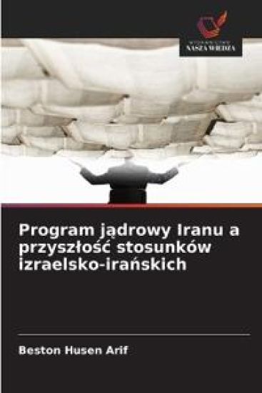 Program jądrowy Iranu a przyszlośc stosunków izraelsko-irańskich