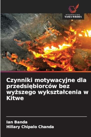 Czynniki motywacyjne dla przedsiębiorców bez wyższego wyksztalcenia w Kitwe