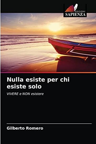 Nulla esiste per chi esiste solo