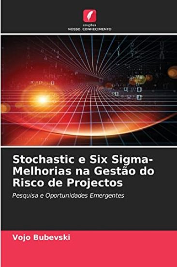 Stochastic e Six Sigma-Melhorias na Gestão do Risco de Projectos