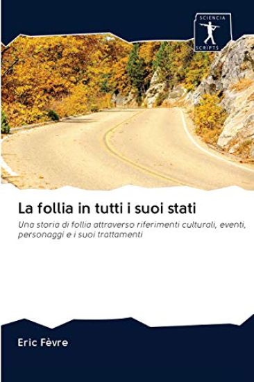 La follia in tutti i suoi stati