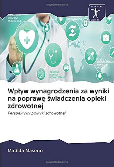 Wp¿yw wynagrodzenia za wyniki na popraw¿ ¿wiadczenia opieki zdrowotnej