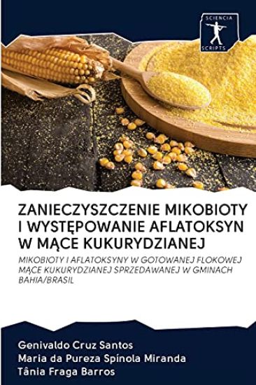 Zanieczyszczenie Mikobioty I WystEpowanie Aflatoksyn W MAce Kukurydzianej