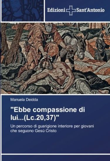 "Ebbe compassione di lui...(Lc.20,37)"