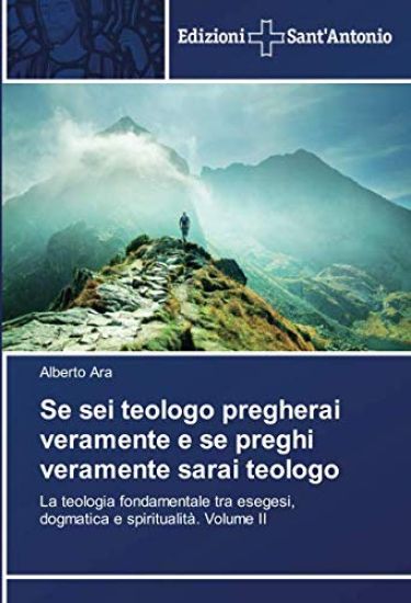 Se sei teologo pregherai veramente e se preghi veramente sarai teologo