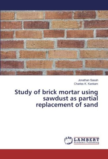 Study of brick mortar using sawdust as partial replacement of sand