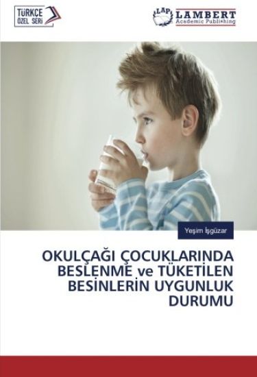 OKULÇA¿I ÇOCUKLARINDA BESLENME ve TÜKET¿LEN BES¿NLER¿N UYGUNLUK DURUMU