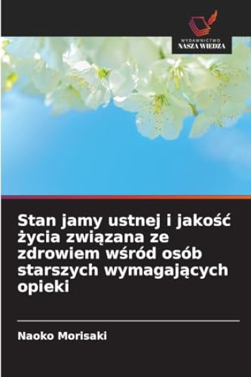 Stan jamy ustnej i jakosc zycia zwiazana ze zdrowiem wsród osób starszych wymagajacych opieki