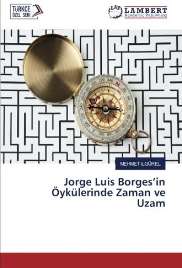 Jorge Luis Borges¿in Öykülerinde Zaman ve Uzam