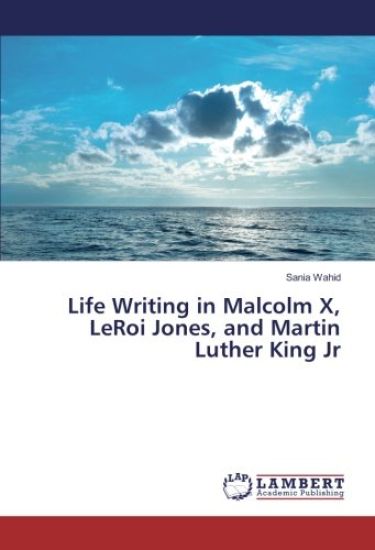 Life Writing in Malcolm X, LeRoi Jones, and Martin Luther King Jr