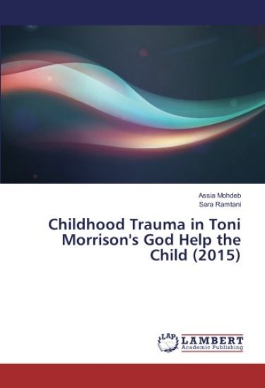 Childhood Trauma in Toni Morrison's God Help the Child (2015)