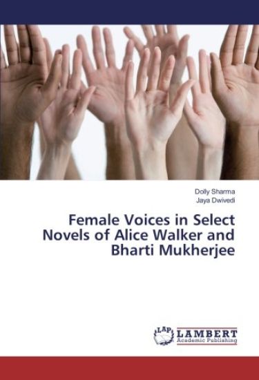 Female Voices in Select Novels of Alice Walker and Bharti Mukherjee