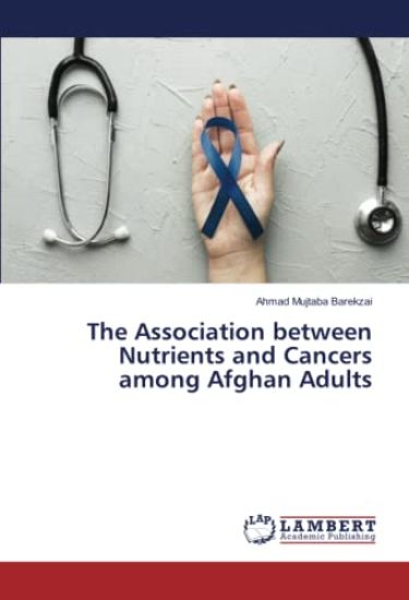 The Association between Nutrients and Cancers among Afghan Adults