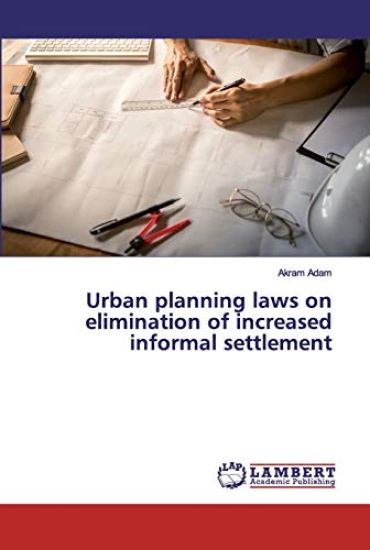 Urban planning laws on elimination of increased informal settlement
