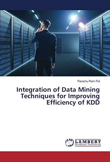 Integration of Data Mining Techniques for Improving Efficiency of KDD