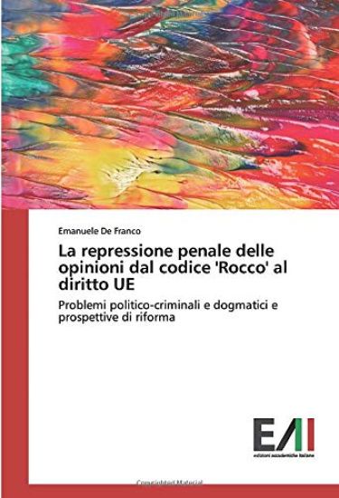 La repressione penale delle opinioni dal codice 'Rocco' al diritto UE
