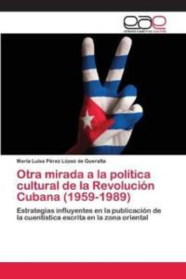 Otra mirada a la política cultural de la Revolución Cubana (1959-1989)