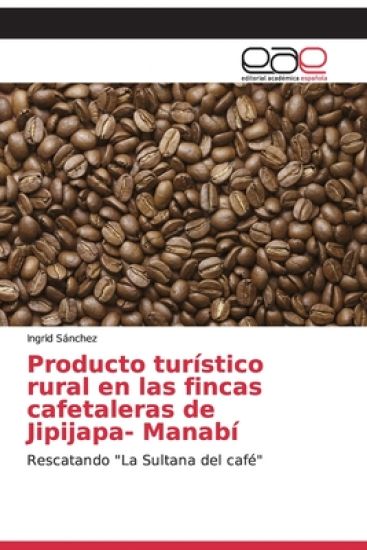 Producto tur?stico rural en las fincas cafetaleras de Jipijapa- Manab?
