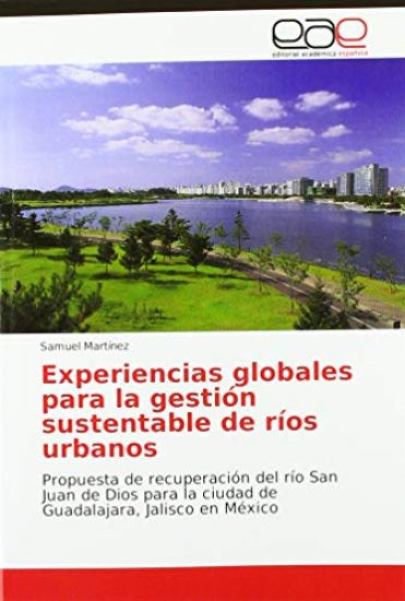 Experiencias globales para la gestión sustentable de ríos urbanos