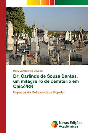 Dr. Carlindo de Souza Dantas, um milagreiro de cemitério em Caicó/RN