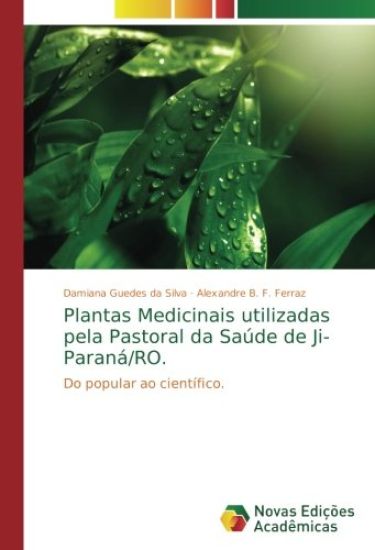 Plantas Medicinais utilizadas pela Pastoral da Saúde de Ji-Paraná/RO.