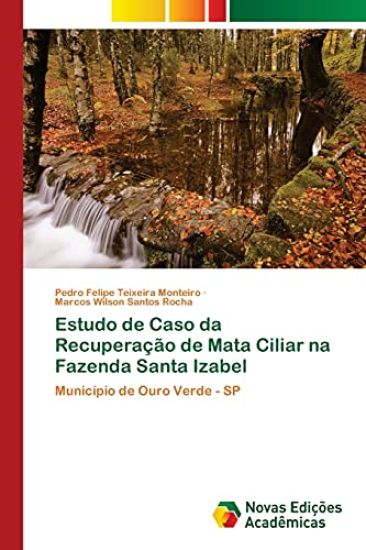 Estudo de Caso da Recuperação de Mata Ciliar na Fazenda Santa Izabel