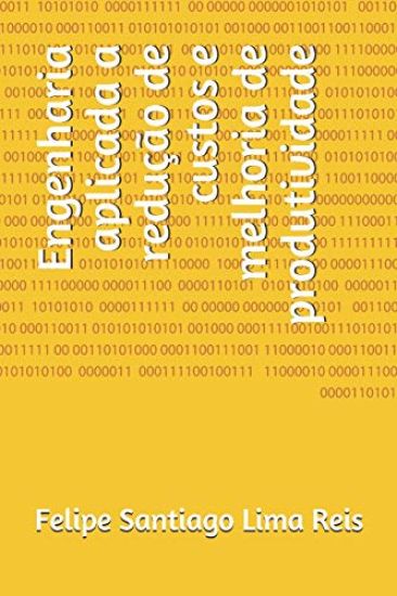 Engenharia aplicada a redução de custos e melhoria de produtividade