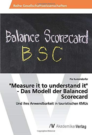 "Measure it to understand it" - Das Modell der Balanced Scorecard