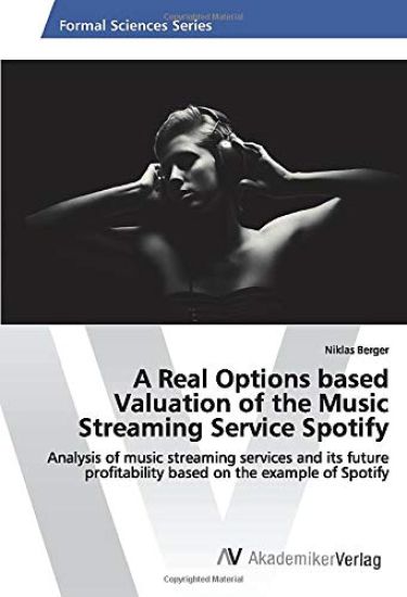 A Real Options based Valuation of the Music Streaming Service Spotify