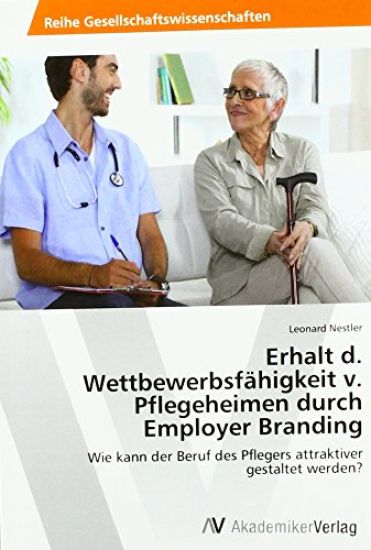 Erhalt d. Wettbewerbsfähigkeit v. Pflegeheimen durch Employer Branding
