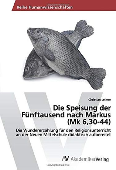 Die Speisung der Fünftausend nach Markus (Mk 6,30-44)