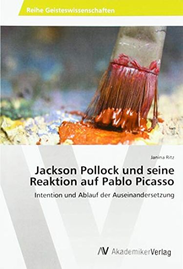 Jackson Pollock und seine Reaktion auf Pablo Picasso