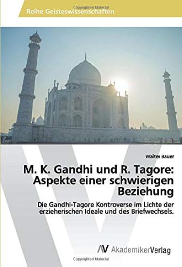 M. K. Gandhi und R. Tagore: Aspekte einer schwierigen Beziehung