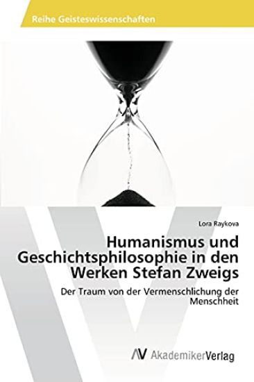 Humanismus und Geschichtsphilosophie in den Werken Stefan Zweigs
