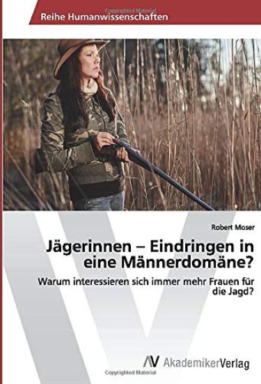 Jägerinnen ¿ Eindringen in eine Männerdomäne?