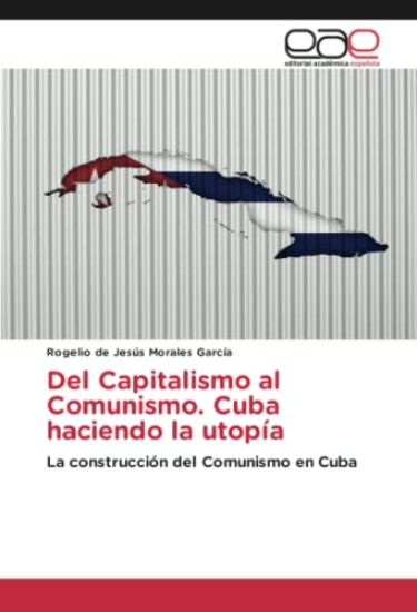 Del Capitalismo al Comunismo. Cuba haciendo la utopía