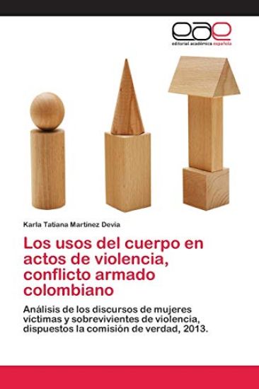 Los usos del cuerpo en actos de violencia, conflicto armado colombiano