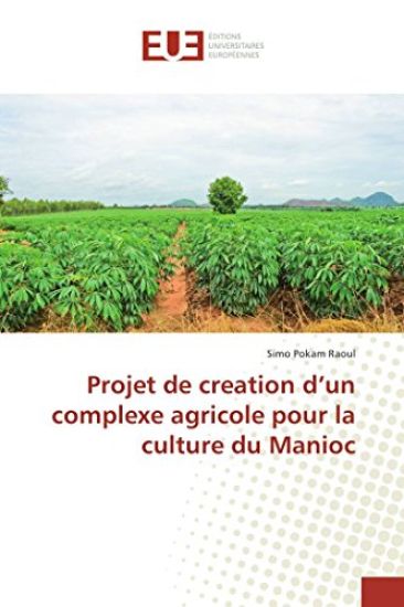 Projet de creation d¿un complexe agricole pour la culture du Manioc