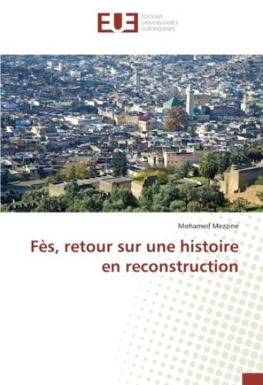 Fès, retour sur une histoire en reconstruction
