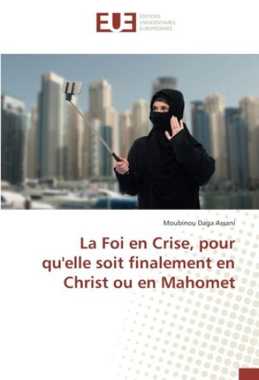 La Foi en Crise, pour qu'elle soit finalement en Christ ou en Mahomet