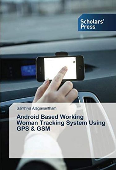 Android Based Working Woman Tracking System Using GPS & GSM