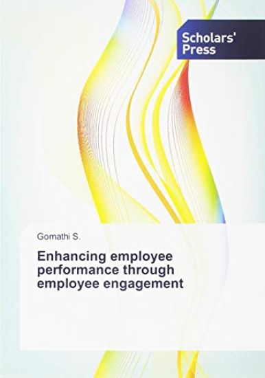 Enhancing employee performance through employee engagement