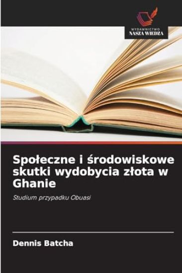 Spoleczne i środowiskowe skutki wydobycia zlota w Ghanie