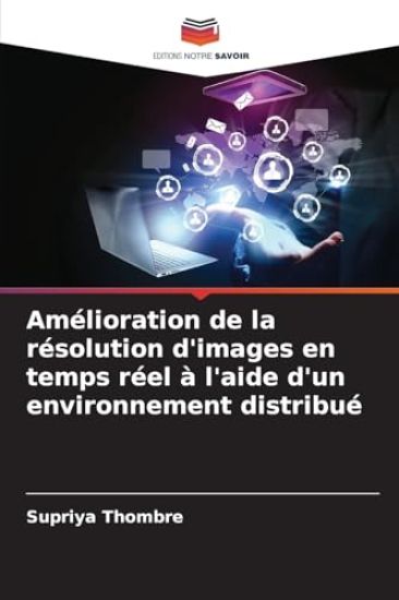 Amélioration de la résolution d'images en temps réel à l'aide d'un environnement distribué
