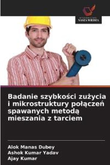 Badanie szybkości zużycia i mikrostruktury polączeń spawanych metodą mieszania z tarciem