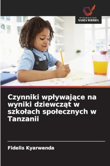 Czynniki wplywajace na wyniki dziewczat w szkolach spolecznych w Tanzanii