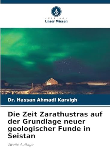 Die Zeit Zarathustras auf der Grundlage neuer geologischer Funde in Seistan